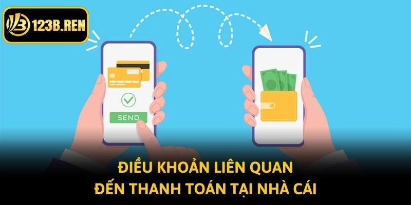 Điều khoản liên quan đến thanh toán tại nhà cái