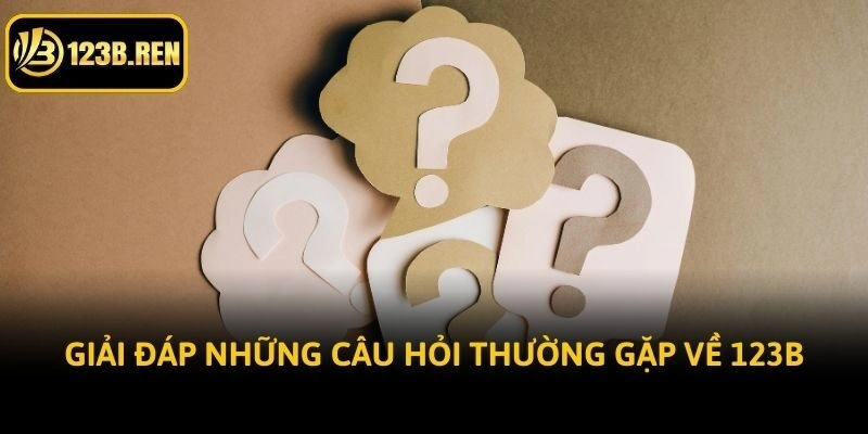Giải đáp những câu hỏi thường gặp về 123B